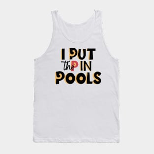 I Put The P In Pools Shirt | Swimming Shirt |  Funny Gift For Him | Funny Meme Shirt T-Shirt | Tank Top